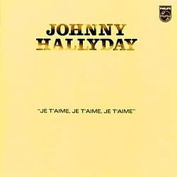 Johnny Hallyday - Je T&#039;Aime Je T&#039;Aime Je T&#039;Aime album