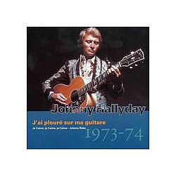 Johnny Hallyday - Collection, Volume 14 : J&#039;ai PleurÃ© Sur Ma Guitare : 1973 - 1974 album