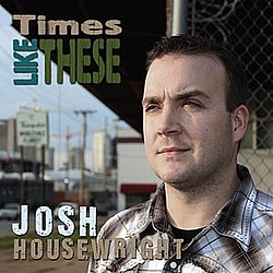 Josh Housewright - Times Like These альбом