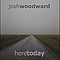 Josh Woodward - Here Today альбом