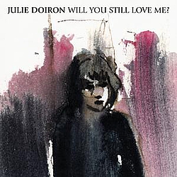 Julie Doiron - will you still love me? альбом
