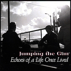 Jumping The Gun - Echoes of a Life Once Lived album