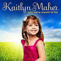 Kaitlyn Maher - You Were Meant To Be альбом
