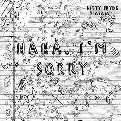 Kitty Pryde - Haha, I&#039;m Sorry album