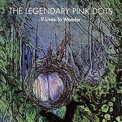 The Legendary Pink Dots - 9 Lives to Wonder альбом