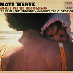 Matt Wertz - While We&#039;re Becoming album