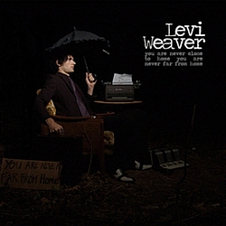 Levi Weaver - You Are Never Close to Home, You Are Never Far From Home album