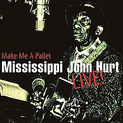 Mississippi John Hurt - Make Me A Pallet album