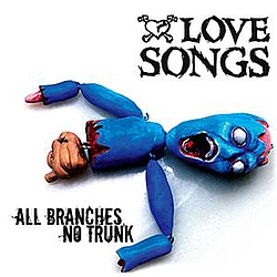 Love Songs - All Branches No Trunk album