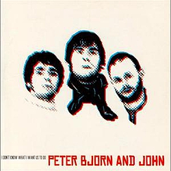 Peter Bjorn and John - I Don&#039;t Know What I Want Us To Do album