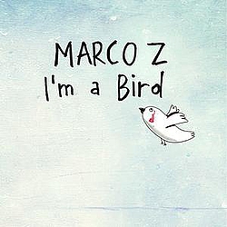 Marco Z - i&#039;m a bird single album