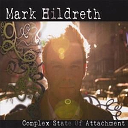 Mark Hildreth - Complex State of Attachment альбом