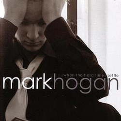 Mark Hogan - When The Hard Times Settle альбом