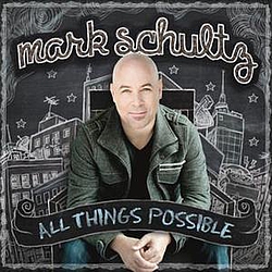 Mark Schultz - All Things Possible альбом