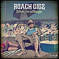 Roach Gigz - B!tch, I&#039;m a Player album