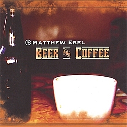 Matthew Ebel - Beer &amp; Coffee album