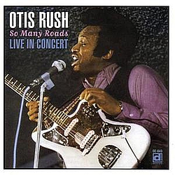 Otis Rush - So Many Roads- Live In Concert album
