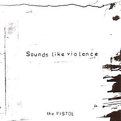 Sounds Like Violence - The Pistol альбом