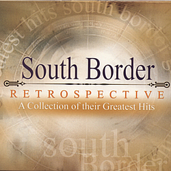 South Border - Restrospective - A Collection Of Their Greatest Hits альбом