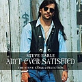 Steve Earle - Ain&#039;t Ever Satisfied (disc 2) album
