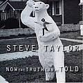 Steve Taylor - Now The Truth Can Be Told album