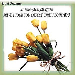 Stonewall Jackson - K-tel Presents Stonewall Jackson - Have I Told You Lately That I Love You альбом