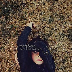 Meg &amp; Dia - Here, Here &amp; Here album