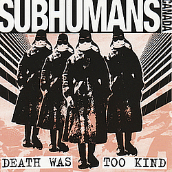 Subhumans - Death Was Too Kind album