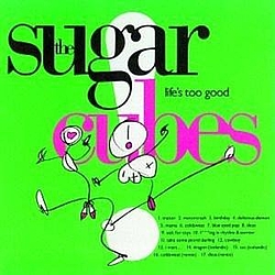Sugarcubes - Life&#039;s Too Good album