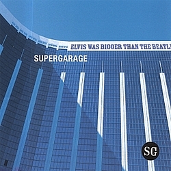 Supergarage - Elvis was Bigger than the Beatles album