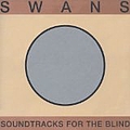 Swans - Soundtracks for the Blind (silver disc) альбом