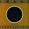 Swans - Swans Are Dead (Black Disc) альбом