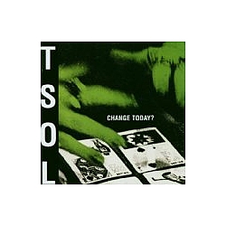 T.S.O.L. - Change Today? альбом