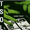 T.S.O.L. - Change Today? album