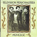 Television Personalities - Privilege альбом