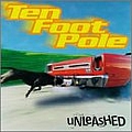 Ten Foot Pole - Unleashed album