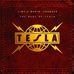 Tesla - Time&#039;s Makin&#039; Changes: The Best Of Tesla album