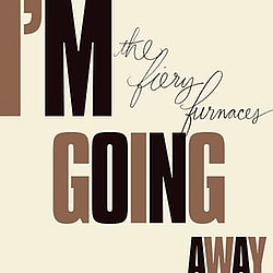 The Fiery Furnaces - I&#039;m Going Away альбом