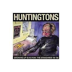 The Huntingtons - Growing Up Is No Fun: The Standards &#039;95-&#039;05 альбом