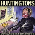 The Huntingtons - Growing Up Is No Fun: The Standards &#039;95-&#039;05 album