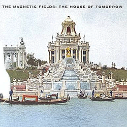 The Magnetic Fields - The House of Tomorrow альбом