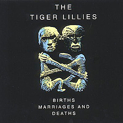 The Tiger Lillies - Births, Marriages &amp; Deaths album