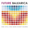 The Xx - Future Balearica: New Chill &amp; Warm Sunset Sounds альбом