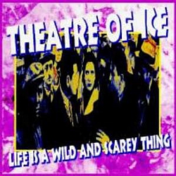 Theatre Of Ice - LIFE IS A WILD AND SCAREY THING album