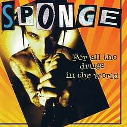 Sponge - Sponge-For All the Drugs in the World альбом
