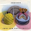 Squeeze - Cosi Fan Tutti Frutti album