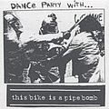 This Bike Is A Pipe Bomb - Dance Party With... album