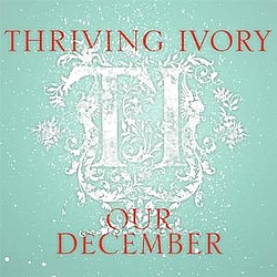 Thriving Ivory - Our December альбом