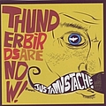 Thunderbirds Are Now! - Justamustache альбом