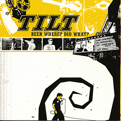 Tilt - Been Where? Did What? album